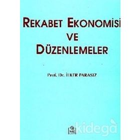 REKABET EKONOMISI VE DÜZENLEMELER - MUSTAFA İLKER PARASIZ