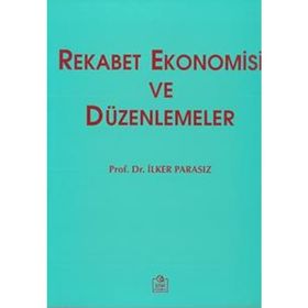 REKABET EKONOMISI VE DÜZENLEMELER - MUSTAFA İLKER PARASIZ