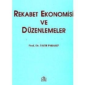 REKABET EKONOMISI VE DÜZENLEMELER - MUSTAFA İLKER PARASIZ