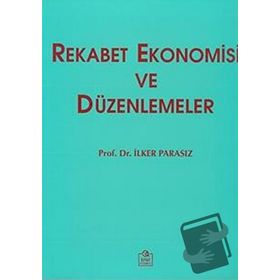REKABET EKONOMISI VE DÜZENLEMELER - MUSTAFA İLKER PARASIZ