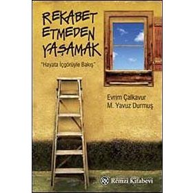 REKABET ETMEDEN YAŞAMAK HAYATA İÇGÖRÜYLE BAKIŞ - M. YAVUZ DURMUŞ