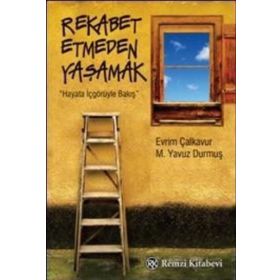 REKABET ETMEDEN YAŞAMAK HAYATA İÇGÖRÜYLE BAKIŞ - M. YAVUZ DURMUŞ