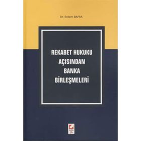 REKABET HUKUKU AÇISINDAN BANKA BİRLEŞMELERİ - ERDEM BAFRA