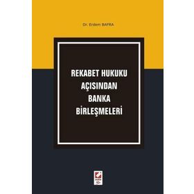 REKABET HUKUKU AÇISINDAN BANKA BİRLEŞMELERİ - ERDEM BAFRA