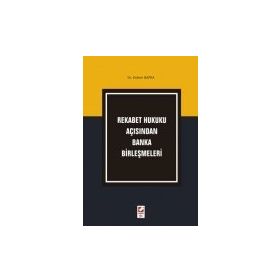 REKABET HUKUKU AÇISINDAN BANKA BİRLEŞMELERİ - ERDEM BAFRA