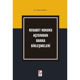 REKABET HUKUKU AÇISINDAN BANKA BİRLEŞMELERİ - ERDEM BAFRA