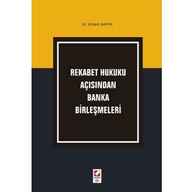 REKABET HUKUKU AÇISINDAN BANKA BİRLEŞMELERİ - ERDEM BAFRA