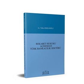 REKABET HUKUKU AÇISINDAN TÜRK BANKACILIK SEKTÖRÜ - TÜLİN ZIRHLIOĞLU