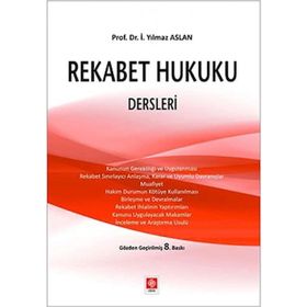Rekabet Hukuku Dersleri - İ. Yılmaz Aslan