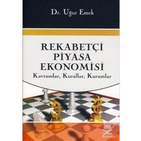 REKABETÇİ PIYASA EKONOMISI KAVRAMLAR, KURALLAR, KURUMLAR - UĞUR EMEK