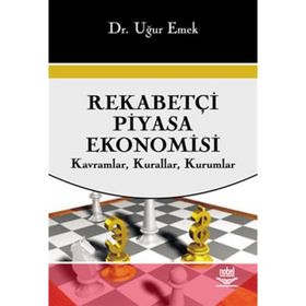 REKABETÇİ PIYASA EKONOMISI KAVRAMLAR, KURALLAR, KURUMLAR - UĞUR EMEK