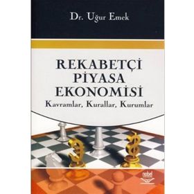 REKABETÇİ PIYASA EKONOMISI KAVRAMLAR, KURALLAR, KURUMLAR - UĞUR EMEK