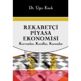 REKABETÇİ PIYASA EKONOMISI KAVRAMLAR, KURALLAR, KURUMLAR - UĞUR EMEK