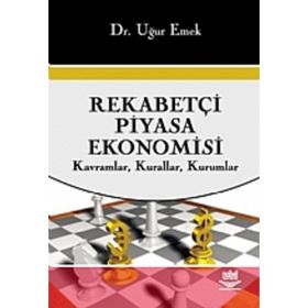REKABETÇİ PIYASA EKONOMISI KAVRAMLAR, KURALLAR, KURUMLAR - UĞUR EMEK
