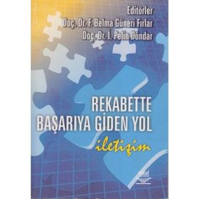 REKABETTE BAŞARIYA GIDEN YOL İLETİŞİM - İ. PELIN DÜNDAR;F. BELMA GÜNERİ FIRLAR
