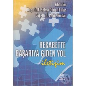 REKABETTE BAŞARIYA GIDEN YOL İLETİŞİM - İ. PELIN DÜNDAR;F. BELMA GÜNERİ FIRLAR