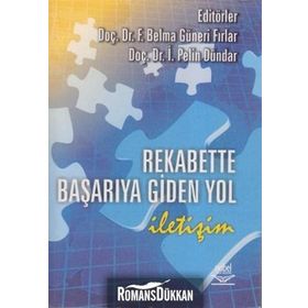 REKABETTE BAŞARIYA GIDEN YOL İLETİŞİM - İ. PELIN DÜNDAR;F. BELMA GÜNERİ FIRLAR