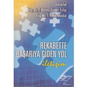 REKABETTE BAŞARIYA GIDEN YOL İLETİŞİM - İ. PELIN DÜNDAR;F. BELMA GÜNERİ FIRLAR
