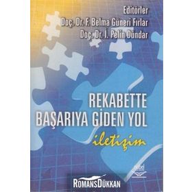 REKABETTE BAŞARIYA GIDEN YOL İLETİŞİM - İ. PELIN DÜNDAR;F. BELMA GÜNERİ FIRLAR