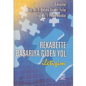 REKABETTE BAŞARIYA GIDEN YOL İLETİŞİM - İ. PELIN DÜNDAR;F. BELMA GÜNERİ FIRLAR
