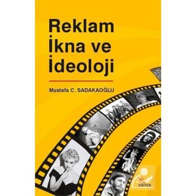 Reklam İkna ve İdeoloji Mustafa C. Sadakaoğlu