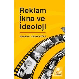 Reklam İkna ve İdeoloji Mustafa C. Sadakaoğlu