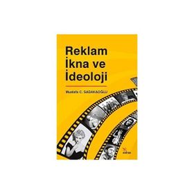 Reklam İkna ve İdeoloji Mustafa C. Sadakaoğlu