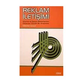 Reklam İletişimi İnternet ve Gazete Reklamlarının Etkilerine Yönelik Bir Araştırma - Süleyman Karaçor