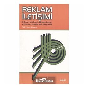 Reklam İletişimi İnternet ve Gazete Reklamlarının Etkilerine Yönelik Bir Araştırma - Süleyman Karaçor