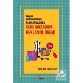 Reklam Kampanyalarının Planlanmasında Satış Noktasında Reklamın Önemi Güzide Öncü Eroğlu Pektaş