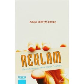 REKLAM TEMEL KAVRAMLAR, TEKNIK BILGILER, ÖRNEKLER - AYBIKE SERTTAŞ ERTIKE