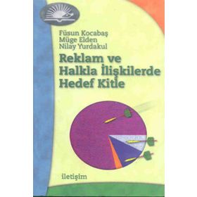 REKLAM VE HALKLA İLİŞKİLERDE HEDEF KITLE - NILAY YURDAKUL; FÜSUN KOCABAŞ; MÜGE ELDEN