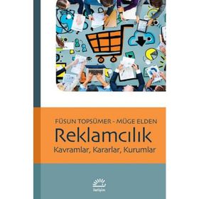 REKLAMCILIK KAVRAMLAR, KARARLAR, KURUMLAR - NILAY YURDAKUL; FÜSUN KOCABAŞ; MÜGE ELDEN