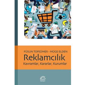 REKLAMCILIK KAVRAMLAR, KARARLAR, KURUMLAR - NILAY YURDAKUL; FÜSUN KOCABAŞ; MÜGE ELDEN