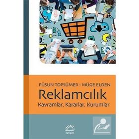 REKLAMCILIK KAVRAMLAR, KARARLAR, KURUMLAR - NILAY YURDAKUL; FÜSUN KOCABAŞ; MÜGE ELDEN