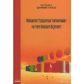 Reklamın Toplumsal Yansımaları ve Yeni Reklam Biçimleri - Şahinde Yavuz