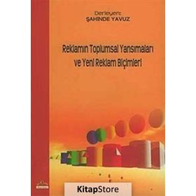 Reklamın Toplumsal Yansımaları ve Yeni Reklam Biçimleri - Şahinde Yavuz
