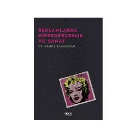 Reklamlarda Hipergerçeklik ve Sanat - Kamile Elmasoğlu