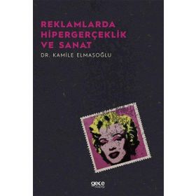 Reklamlarda Hipergerçeklik ve Sanat - Kamile Elmasoğlu