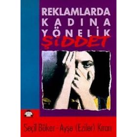 REKLAMLARDA KADINA YÖNELİK ŞİDDET - AYŞE EZILEN KIRAN, SEÇİL BÜKER
