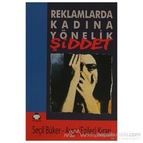 REKLAMLARDA KADINA YÖNELİK ŞİDDET - AYŞE EZILEN KIRAN, SEÇİL BÜKER