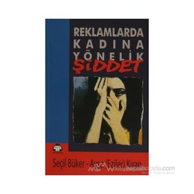 REKLAMLARDA KADINA YÖNELİK ŞİDDET - AYŞE EZILEN KIRAN, SEÇİL BÜKER