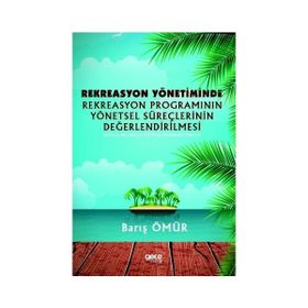Rekreasyon Yönetiminde Rekreasyon Programının Yönetsel Süreçlerinin Değerlendirilmesi - Barış Ömür
