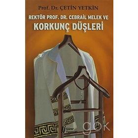 Rektör Prof. Dr. Cebrail Melek ve Korkunç Düşleri - Çetin Yetkin