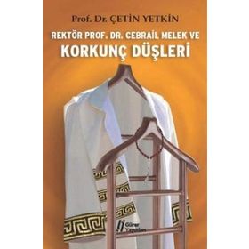 Rektör Prof. Dr. Cebrail Melek ve Korkunç Düşleri - Çetin Yetkin