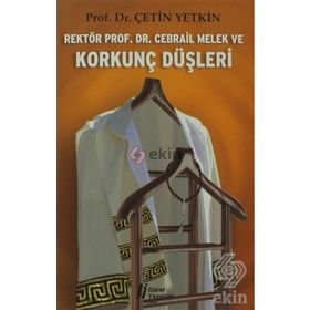 Rektör Prof. Dr. Cebrail Melek ve Korkunç Düşleri - Çetin Yetkin