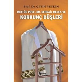 Rektör Prof. Dr. Cebrail Melek ve Korkunç Düşleri - Çetin Yetkin