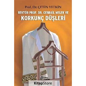 Rektör Prof. Dr. Cebrail Melek ve Korkunç Düşleri - Çetin Yetkin