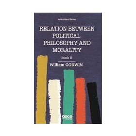 Relation Between Political Philosophy and Morality - William Godwin