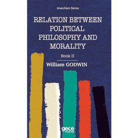 Relation Between Political Philosophy and Morality - William Godwin